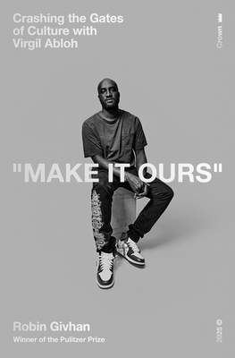 Make It Ours: Crashing the Gates of Culture with Virgil Abloh - Robin Givhan