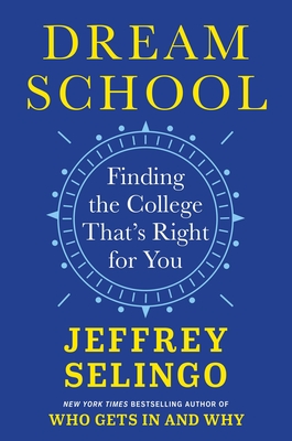 Dream School: Finding the College That's Right for You - Jeffrey Selingo