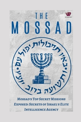 Mossad's Top-Secret Missions Exposed: Secrets of Israel's Elite Intelligence Agency - Prabal Jain