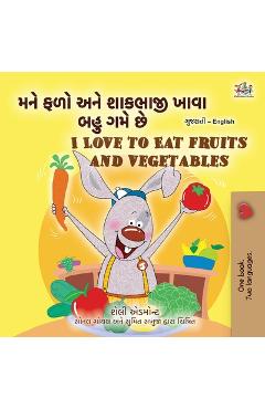 Coperta cărții 'I Love to Eat Fruits and Vegetables (Gujarati English Bilingual Children's Book) - Shelley Admont'