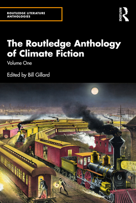 The Routledge Anthology of Climate Fiction: Volume One - Bill Gillard