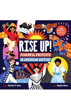 Rise Up!: Powerful Protests in American History - Rachel C. Katz