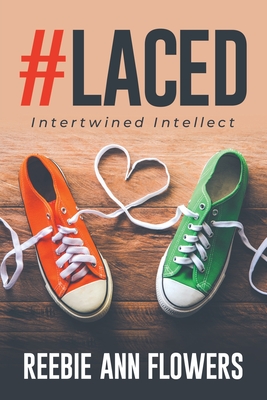 #Laced: Intertwined Intellect - Reebie Ann Flowers