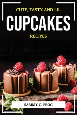 Cute, Tasty and Lil Cupcakes Recipes - 