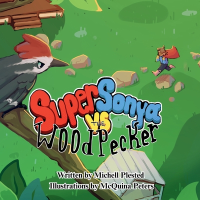 Super Sonya vs. the Woodpecker - Michell Plested