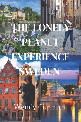 The lonely planet experience sweden: A rough pocket guide to explore Sweden - Wendy Cupman