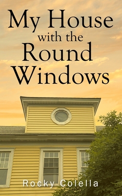 My House with the Round Windows - Rocky Colella