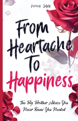 From Heartache to Happiness: The Big Brother Advice You Never Knew You Needed - Derrick Jaxn