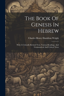 The Book Of Genesis In Hebrew: With A Critically Revised Text, Various Readings, And Grammatical And Critical Notes - 