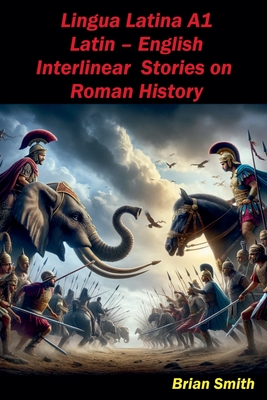 Lingua Latina Latin - English Interlinear Stories on Roman History - Brian Smith
