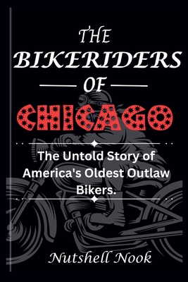 The Bikeriders of Chicago: The Untold Story of America's Oldest Outlaw Bikers - Nutshell Nook