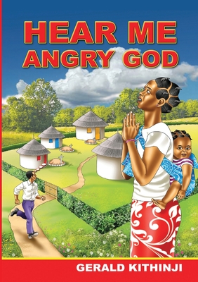 Hear Me Angry God - Gerald Kithinji