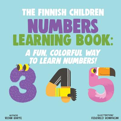 The Finnish Children Numbers Learning Book: A Fun, Colorful Way to Learn Numbers! - Federico Bonifacini