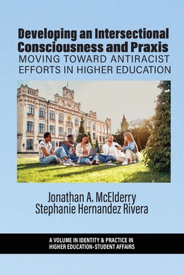 Developing an Intersectional Consciousness and Praxis: Moving Toward Antiracist Efforts in Higher Education - Jonathan A. Mcelderry