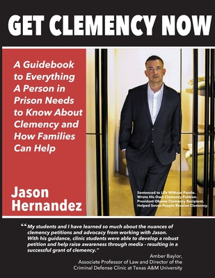 Get Clemency Now: A Guidebook to Everything A Person in Prison Needs to know About Clemency and How Families Can Help - Mark Osler