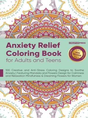 Anxiety Relief Coloring Book for Adults and Teens: 100 Creative and Anti-Stress Coloring Designs to Soothe Anxiety Featuring Mandala and Flowers Desig - Easytube Zen Studio