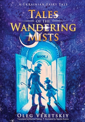 Tales of the Wandering Mists: A Ukrainian Fairy Tale - Oleg Veretskiy