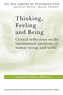 Coperta cărții 'Thinking, Feeling, and Being - Ignacio Matte-blanco'