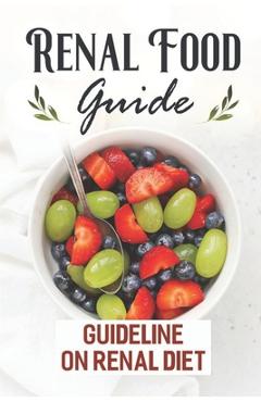 Coperta cărții 'Renal Food Guide: Guideline On Renal Diet: Easy Cooking Guide - Kalyn Feeley'