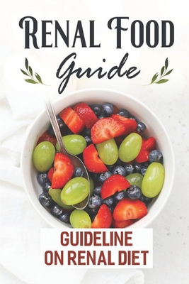 Coperta cărții 'Renal Food Guide: Guideline On Renal Diet: Easy Cooking Guide - Kalyn Feeley'