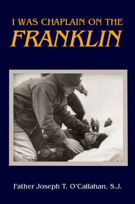 I Was Chaplain on the Franklin - Joseph O'callahan