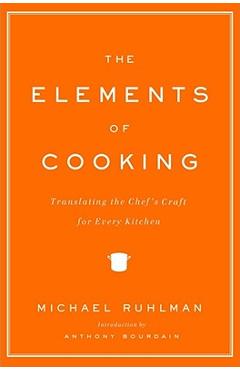 Coperta cărții 'The Elements of Cooking: Translating the Chef's Craft for Every Kitchen - Michael Ruhlman'