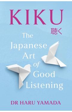 Poza produsului Kiku: The Art of Good Listening - Haru Yamada