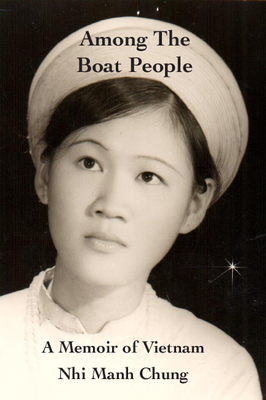 Among the Boat People: A Memoir of Vietnam - Nhi Manh Chung