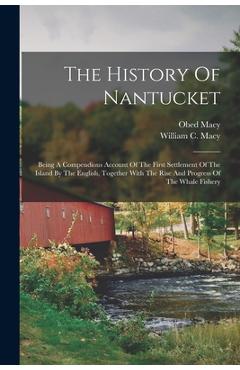 Coperta cărții 'The History Of Nantucket: Being A Compendious Account Of The First Settlement Of The Island By The English, Together'