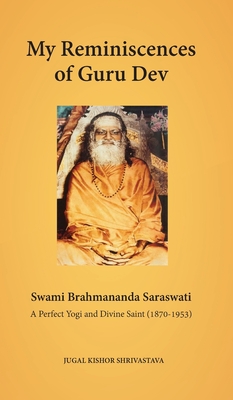 Coperta cărții 'My Reminiscences of Guru Dev, Swami Brahmananda Saraswati: A Perfect Yogi and Divine Saint (1870-1953) - Jugal Kishor'