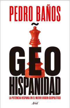 Coperta cărții 'Geohispanidad: La Potencia Hispana En El Nuevo Orden Geopolítico / Geohispanicity - Pedro Baños'
