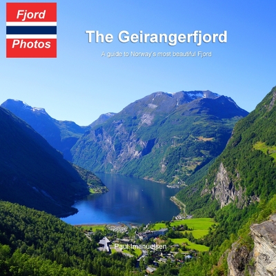 The Geirangerfjord: A guide to Norway's most beautiful Fjord - Paul Imanuelsen