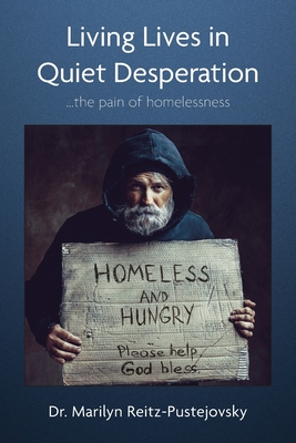 Living Lives in Quiet Desperation: ...the pain of homelessness - Marilyn Reitz-pustejovsky