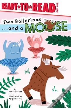 Poza produsului Two Ballerinas . . . and a Moose: Ready-To-Read Level 1 - James Preller