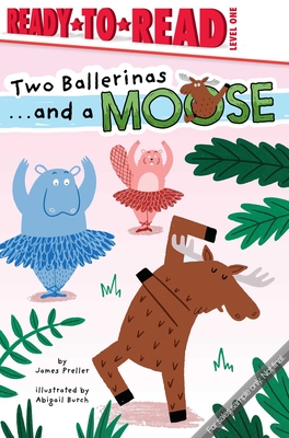 Two Ballerinas . . . and a Moose: Ready-To-Read Level 1 - James Preller