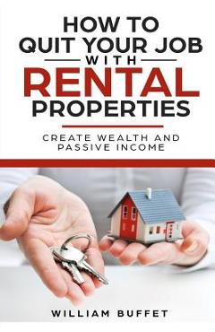 Poza produsului How to Quit Your Job with Rental Properties: 2 Manuscripys What the World's Best Real Estate Investors Know That You Don't, and How You Can Use It to - William Buffet