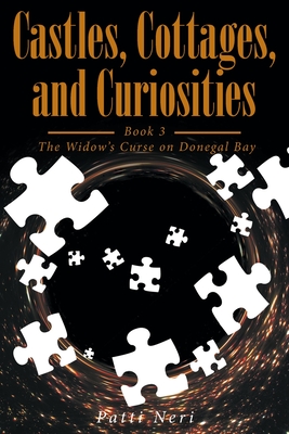 Castles, Cottages, and Curiosities: Book 3: The Widows Curse on Donegal Bay - Patti Neri