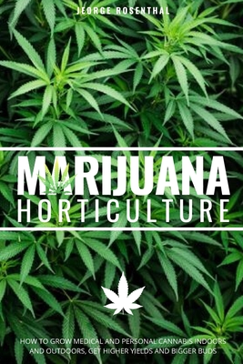 Coperta cărții 'Marijuana Horticulture: How to Grow Medical and Personal Cannabis Indoors and Outdoors, Get Higher Yields and Bigger'