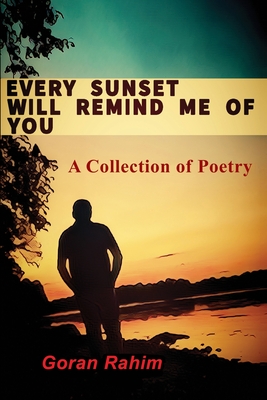 Every Sunset Will Remind Me of You - Goran Rahim