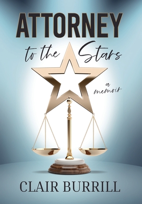 Attorney to the Stars: A Memoir - Clair Burrill