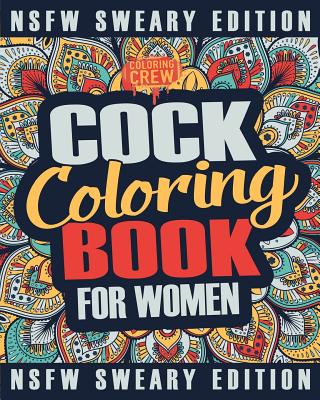 Cock Coloring Book: A Sweary, Irreverent, Swear Word Cock Coloring Book Perfect for a Naughty Bachelorette Party Games - 