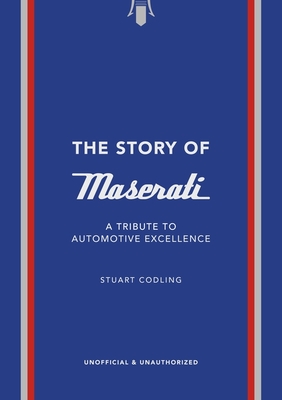The Story of Maserati: A Tribute to Automotive Excellence - Stuart Codling