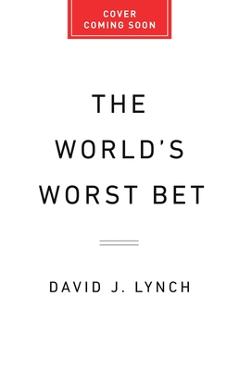 Poza produsului The World's Worst Bet: How the Globalization Gamble Went Wrong (and What Would Make It Right) - David J. Lynch