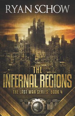 The Infernal Regions: A Post-Apocalyptic EMP Survivor Thriller - Ryan Schow