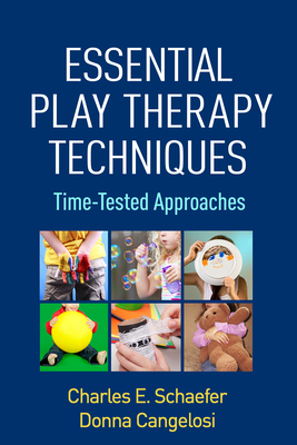 Essential Play Therapy Techniques: Time-Tested Approaches - Charles E. Schaefer