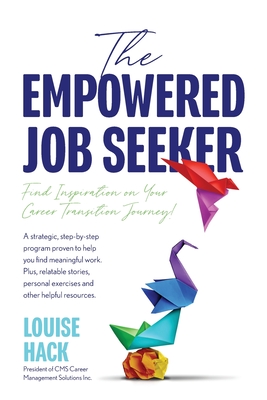 The Empowered Job Seeker: Find Inspiration on Your Career Transition Journey! - Louise Hack