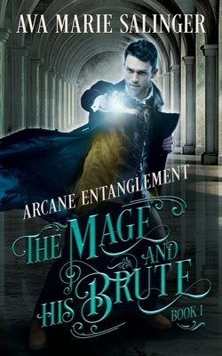 Arcane Entanglement (The Mage and His Brute Book 1) - Ava Marie Salinger