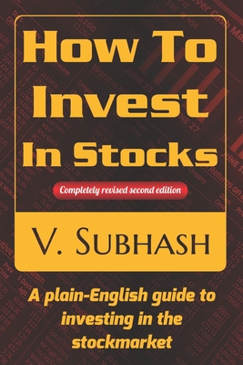How To Invest In Stocks: A plain-English guide to investing in the stockmarket - V. Subhash