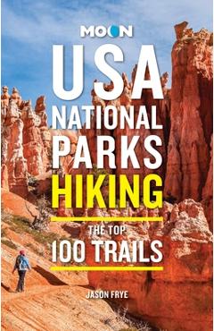 Poza produsului Moon USA National Parks Hiking: The Top 100 Trails - Jason Frye