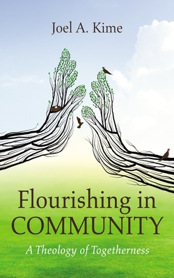 Flourishing in Community - Joel A. Kime